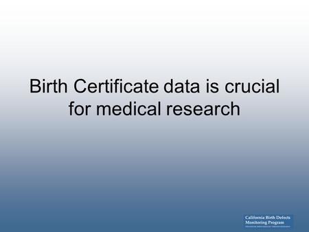 Birth Certificate data is crucial for medical research.