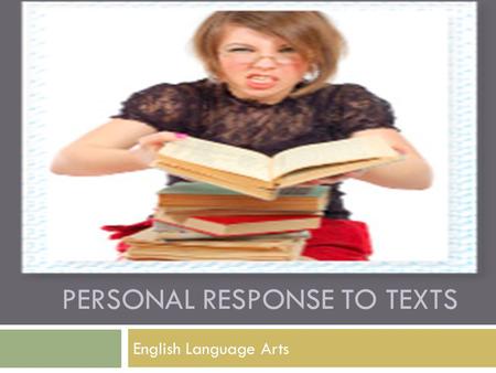 PERSONAL RESPONSE TO TEXTS English Language Arts.