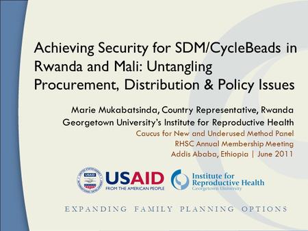 E X P A N D I N G F A M I L Y P L A N N I N G O P T I O N S Achieving Security for SDM/CycleBeads in Rwanda and Mali: Untangling Procurement, Distribution.