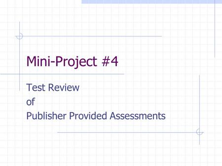 Mini-Project #4 Test Review of Publisher Provided Assessments.