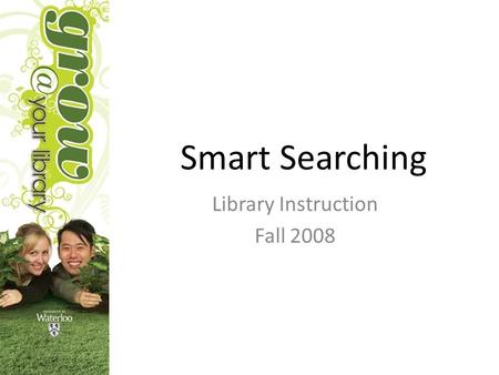 Smart Searching Library Instruction Fall 2008. Breaking down your Topic Imagine the title of the ideal book or magazine article – The virtual economies.