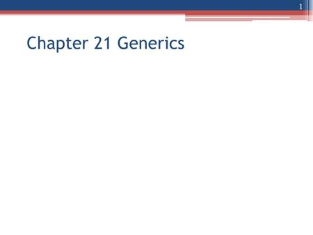 Chapter 21 Generics 1. Generics - Overview Generic Methods specify a set of related methods Generic classes specify a set of related types Software reuse.