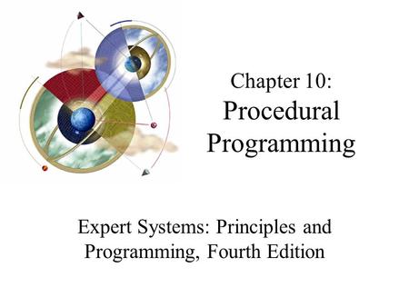 Chapter 10: Procedural Programming Expert Systems: Principles and Programming, Fourth Edition.
