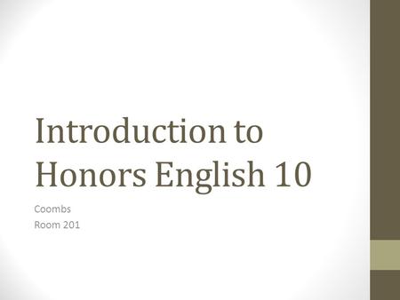 Introduction to Honors English 10 Coombs Room 201.