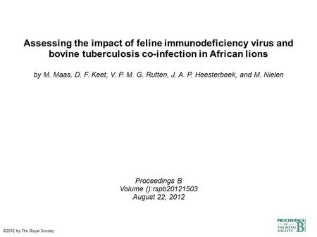 Assessing the impact of feline immunodeficiency virus and bovine tuberculosis co-infection in African lions by M. Maas, D. F. Keet, V. P. M. G. Rutten,