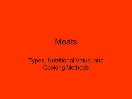 Meats Types, Nutritional Value, and Cooking Methods.