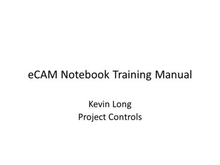 Kevin Long Project Controls eCAM Notebook Training Manual.