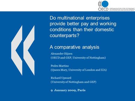 Do multinational enterprises provide better pay and working conditions than their domestic counterparts? A comparative analysis Alexander Hijzen (OECD.