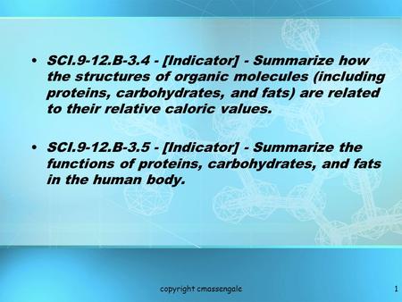 SCI.9-12.B-3.4 - [Indicator] - Summarize how the structures of organic molecules (including proteins, carbohydrates, and fats) are related to their relative.