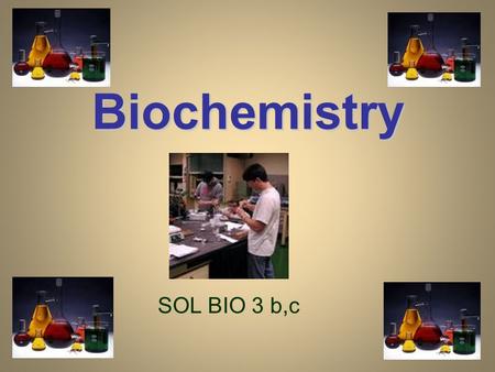 Biochemistry SOL BIO 3 b,c. Organic Compounds 1.Molecules 1.Molecules containing the atom carbon ( C ) Ex: C 6 H 12 O 6 glucose 2. Most are macromolecules.