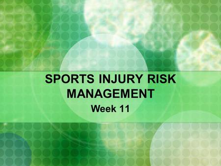 SPORTS INJURY RISK MANAGEMENT Week 11. What do you need to know… What is risk management? Understanding of what could go wrong in training and recovery.