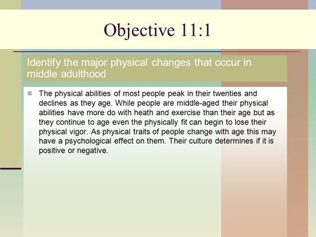 Objective 11:1 The physical abilities of most people peak in their twenties and declines as they age. While people are middle-aged their physical abilities.