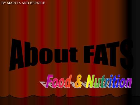 BY MARCIA AND BERNICE. What is Fats? Why do we need Fats? What are the functions of Fats? What are the ways to reduce body Fats?