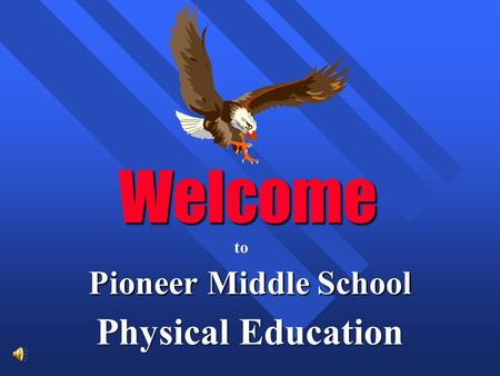 Welcome Pioneer Middle School Physical Education to.
