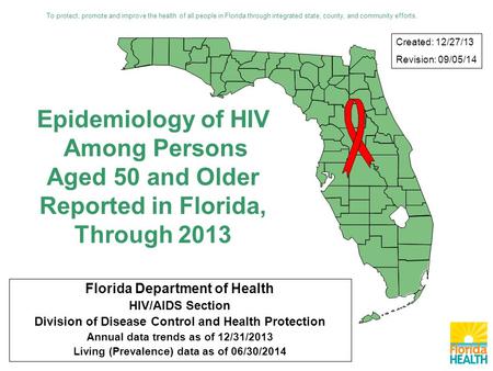 Florida Department of Health HIV/AIDS Section Division of Disease Control and Health Protection Annual data trends as of 12/31/2013 Living (Prevalence)