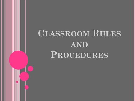 C LASSROOM R ULES AND P ROCEDURES. 1.Be on time to class (everyday) 2.Respect yourself and all those around you at all times. 3.Have all materials and.