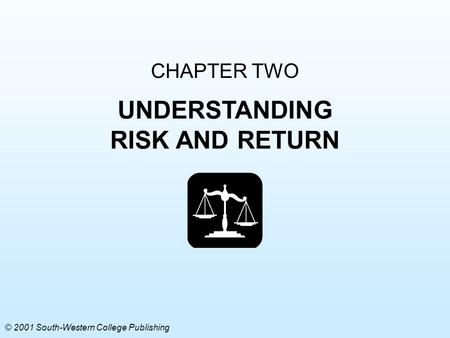 CHAPTER TWO UNDERSTANDING RISK AND RETURN © 2001 South-Western College Publishing.