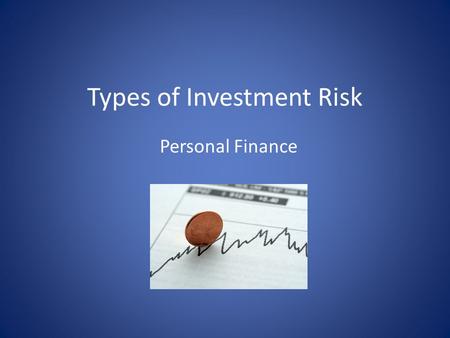 Types of Investment Risk Personal Finance. Rate of Return People save and invest their money to receive a return on that saving or investment Investment.