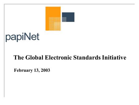 The Global Electronic Standards Initiative February 13, 2003.