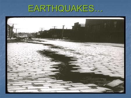 EARTHQUAKES…. What is an Earthquake? Shaking and vibration at the surface of the earth caused by the underground movement along a FAULT plane. Shaking.