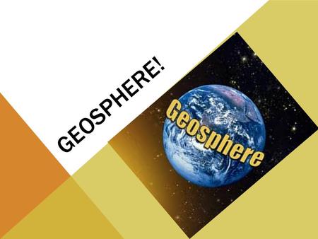 GEOSPHERE!. WHEN YOU THINK OF A SYSTEM, WHAT COMES TO MIND?