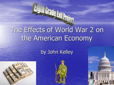 The Effects of World War 2 on the American Economy by John Kelley.