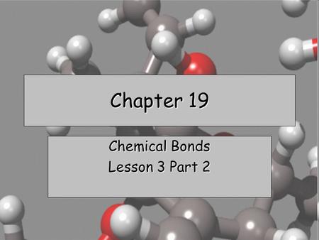Chapter 19 Chemical Bonds Lesson 3 Part 2. Binary Ionic Compounds Binary ionic compounds. –composed of two elements. Before you can write a formula, –you.