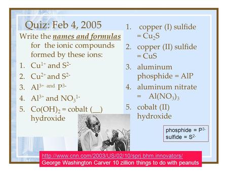 Quiz: Feb 4, 2005 copper (I) sulfide = Cu2S