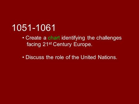 1051-1061 Create a chart identifying the challenges facing 21 st Century Europe. Discuss the role of the United Nations.