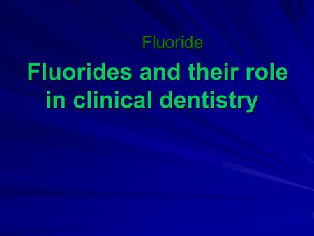 Fluorides and their role in clinical dentistry