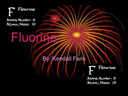 Fluorine By: Kendall Faris. Uses Of Fluorine!  In small amounts, fluorides in water sources prevent tooth decay. An ingredient of toothpaste for the.