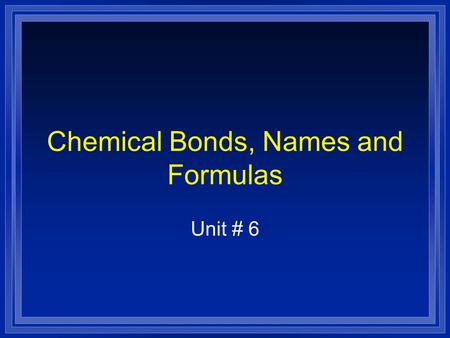 Chemical Bonds, Names and Formulas