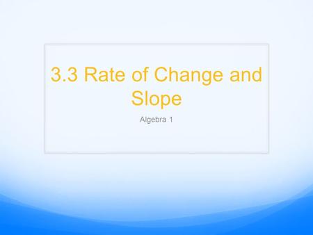 3.3 Rate of Change and Slope