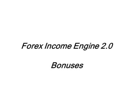 Forex Income Engine 2.0 Bonuses. BONUS # 1 GET YOUR 450$ BACK Yep you heard it right get your 450$ back if you purchase this product from my link.