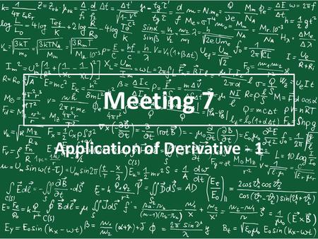 Application of Derivative - 1 Meeting 7. Tangent Line We say that a line is tangent to a curve when the line touches or intersects the curve at exactly.