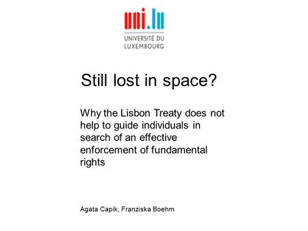 Still lost in space? Why the Lisbon Treaty does not help to guide individuals in search of an effective enforcement of fundamental rights Agata Capik,