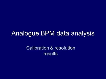 Analogue BPM data analysis Calibration & resolution results.
