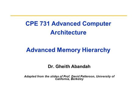 CPE 731 Advanced Computer Architecture Advanced Memory Hierarchy Dr. Gheith Abandah Adapted from the slides of Prof. David Patterson, University of California,