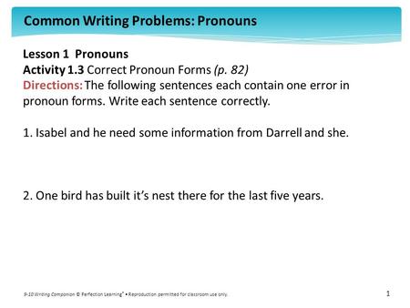 Common Writing Problems: Pronouns 9-10 Writing Companion © Perfection Learning ® Reproduction permitted for classroom use only. 1 Lesson 1 Pronouns Activity.