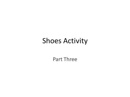 Shoes Activity Part Three. Describe the kind of person that you think owns or wears each shoe.