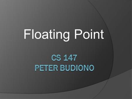 Floating Point. Agenda  History  Basic Terms  General representation of floating point  Constructing a simple floating point representation  Floating.
