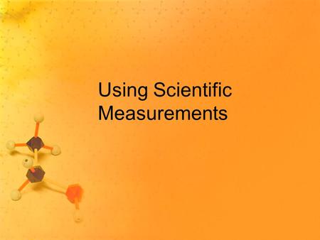 Using Scientific Measurements. Uncertainty in Measurements All measurements have uncertainty. 1.Measurements involve estimation by the person making the.
