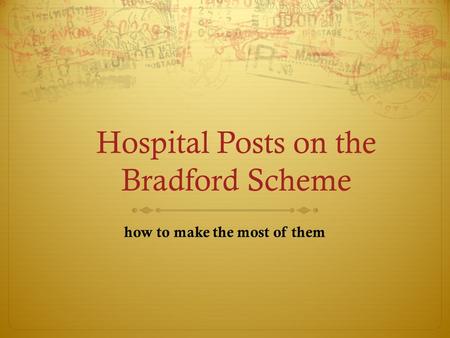 Hospital Posts on the Bradford Scheme how to make the most of them.