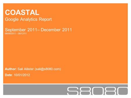 Author: Sali Allister Date: 10/01/2012 COASTAL Google Analytics Report September 2011– December 2011 08/09/2011 – 08/12/11.