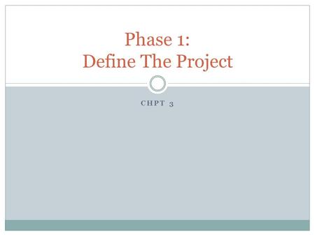 CHPT 3 Phase 1: Define The Project. Phase I – Define The Project DiscoveryClarificationPlanning Gathering Info with Client Survey (www.web- redesign.com)