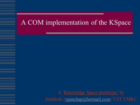 A COM implementation of the KSpace A ‘Knowledge Space prototype’ by Santhosh CST