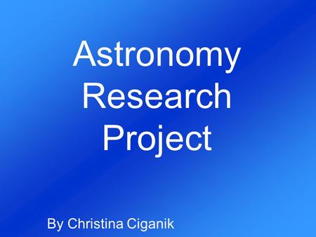 Astronomy Research Project By Christina Ciganik. Star Brightness and Distance from Earth Absolute Magnitude and Luminosity.