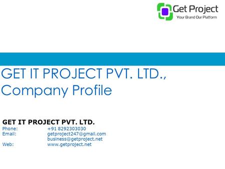 GET IT PROJECT PVT. LTD., Company Profile GET IT PROJECT PVT. LTD. Phone:+91 8292303030  Web:www.getproject.net.