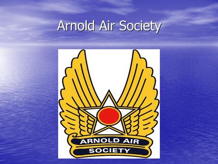 Arnold Air Society Arnold Air Society. Overview What is AAS What is AAS Arnold Air Society’s History Arnold Air Society’s History AAS’s objectives AAS’s.