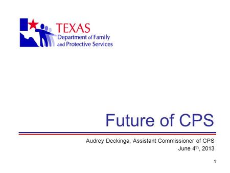 1 Future of CPS Audrey Deckinga, Assistant Commissioner of CPS June 4 th, 2013.